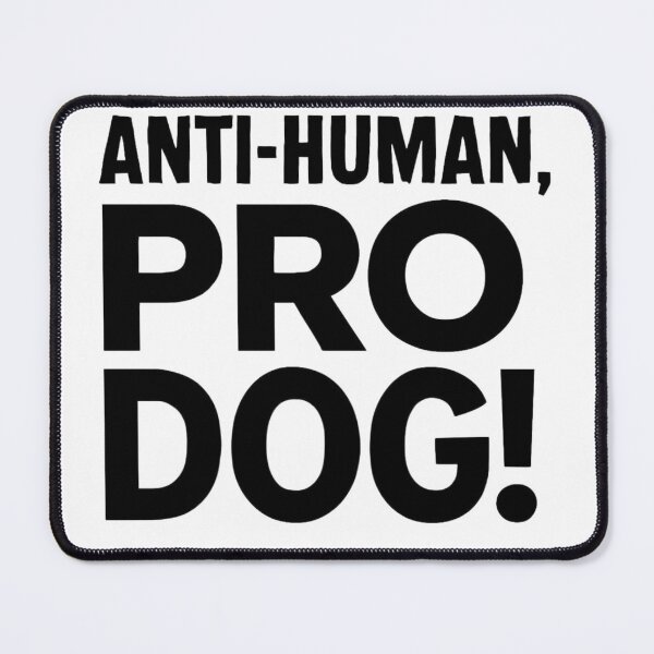 Item preview, Anti Human Pro Dog designed and sold by purepisces.