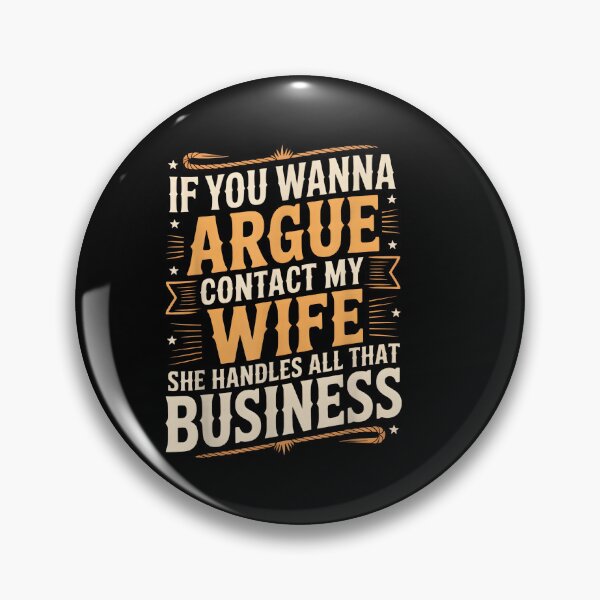 Item preview, If You Wanna Argue Contact My Wife She Handles All Business designed and sold by LASTIQUE-dd.