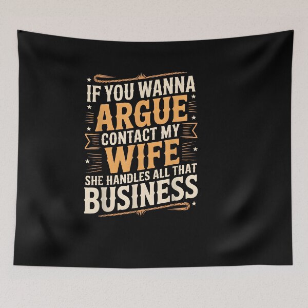 Item preview, If You Wanna Argue Contact My Wife She Handles All Business designed and sold by LASTIQUE-dd.