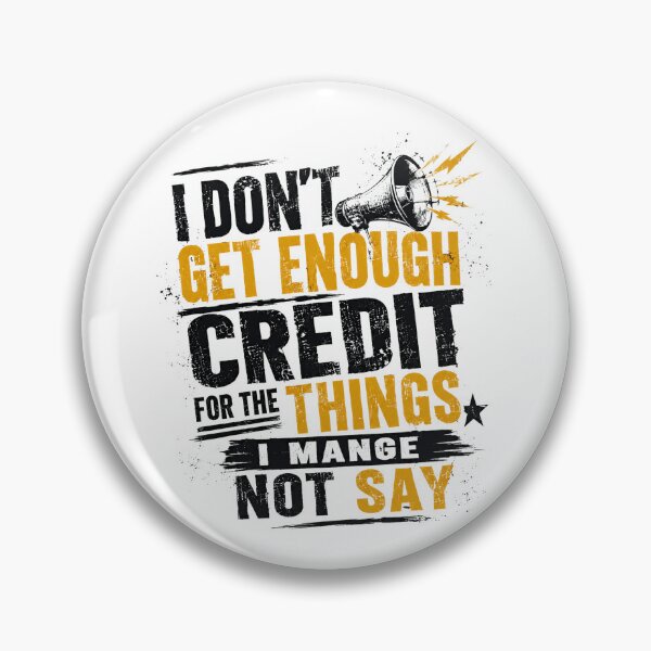 Item preview, I Don't Get Enough Credit For The Things I Mange Not Say Sarcastic Humor Personality designed and sold by JonesFlora2025.