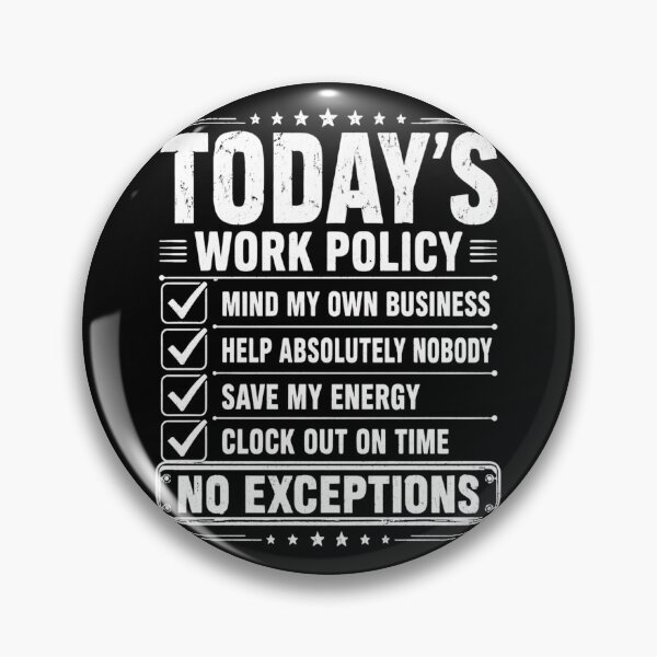 Item preview, Todays Work Policy Mind My Own Business No Exceptions Funny Office Coworker Humor designed and sold by VGAfanatic.