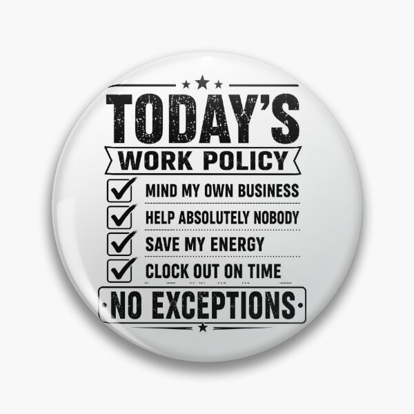 Item preview, Todays Work Policy Mind My Own Business No Exceptions Funny Office Coworker Humor designed and sold by VGAfanatic.