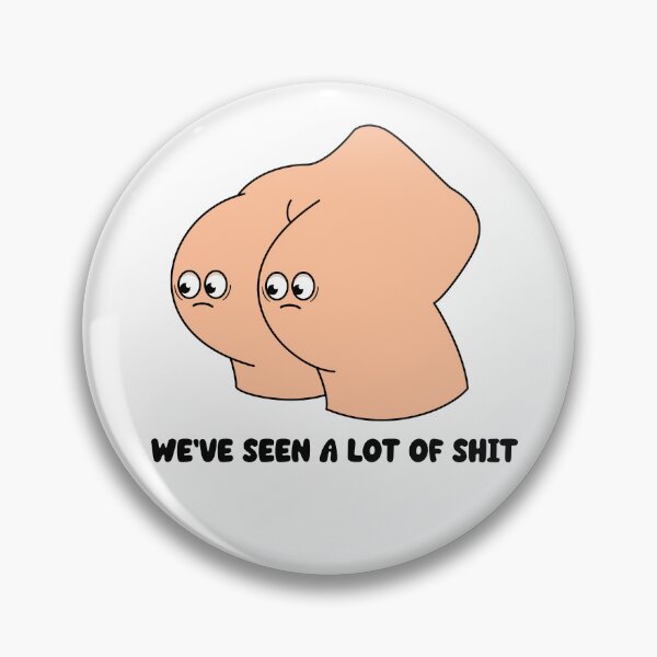 Item preview, We've seen a lot of shit - cartoon butt funny quote design designed and sold by messy-nessie.