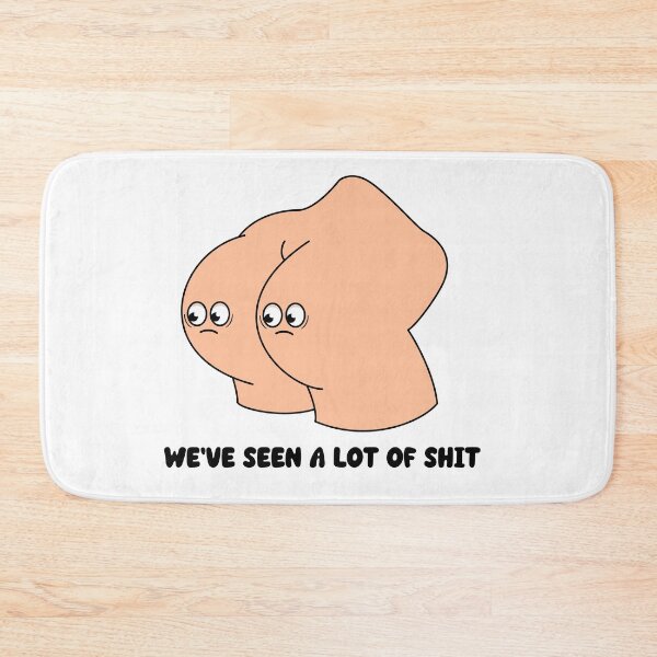 Item preview, We've seen a lot of shit - cartoon butt funny quote design designed and sold by messy-nessie.