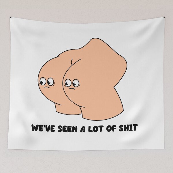 Item preview, We've seen a lot of shit - cartoon butt funny quote design designed and sold by messy-nessie.