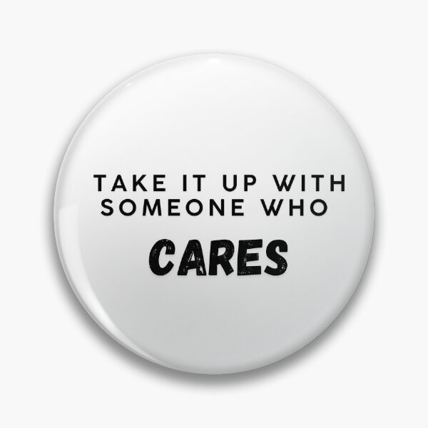 Item preview, Take it up with someone who cares designed and sold by NotsoCreativeArtistJazz.