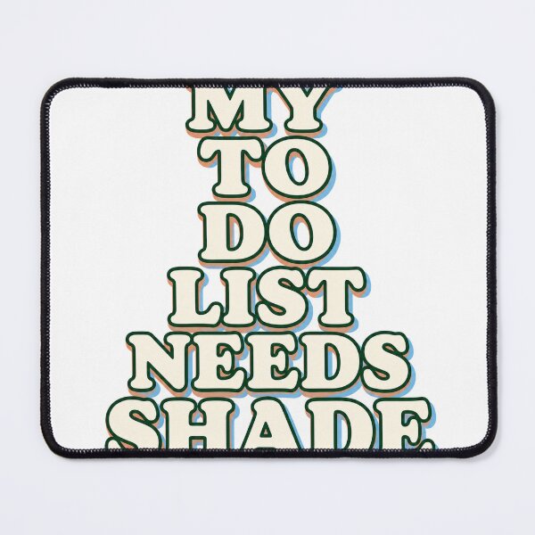 Item preview, My To Do List Needs Shade designed and sold by aihrgdesign.