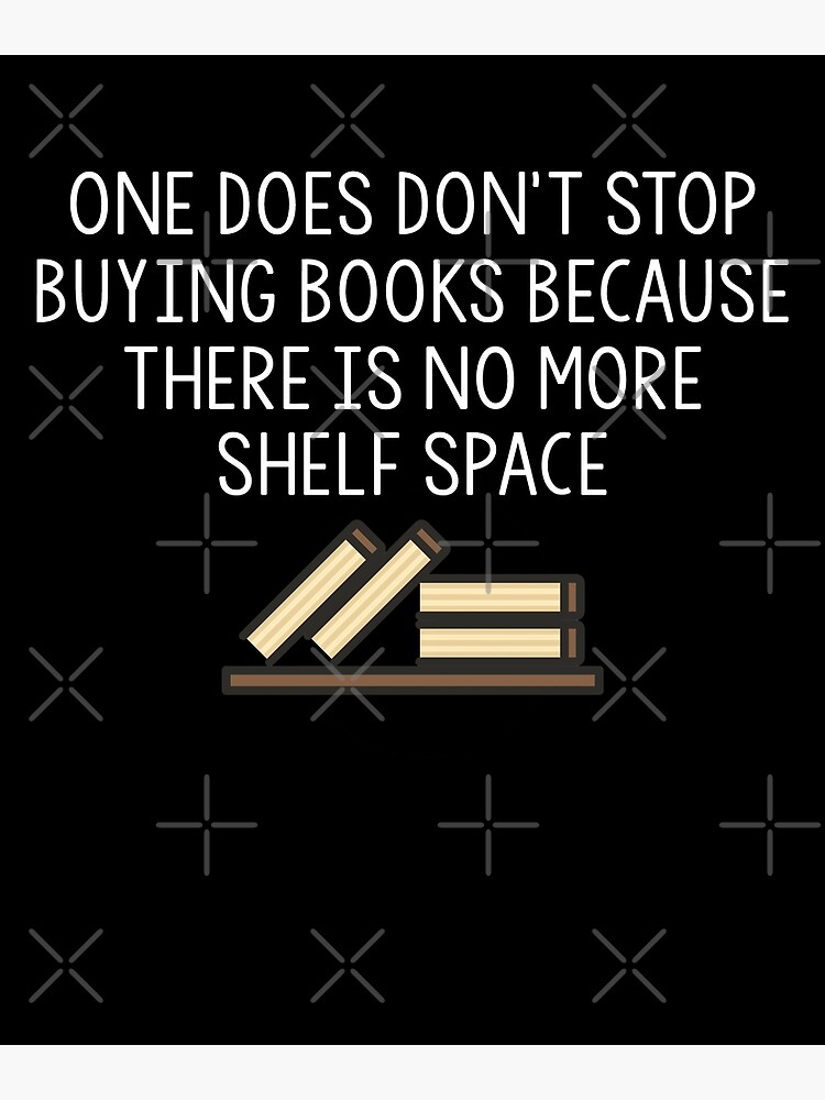One Does Not Stop Buying Books Funny Reading Lover Shirt