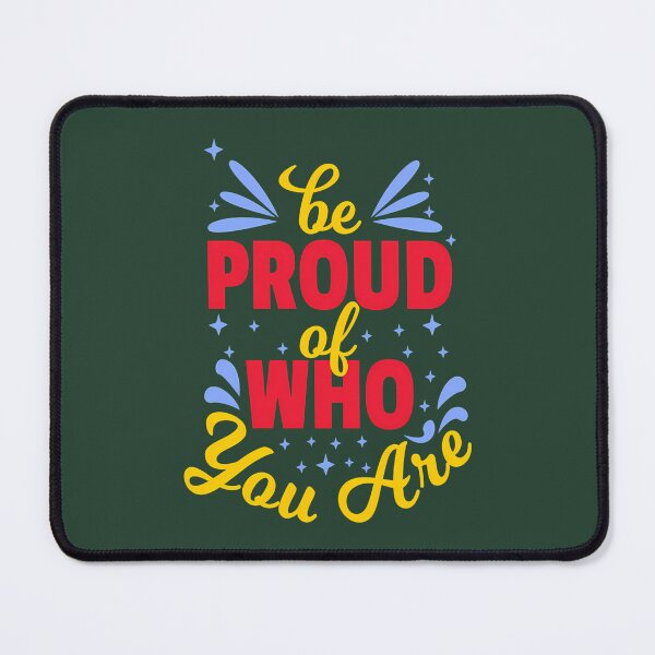 Item preview, Be Proud Of Who You Are 618 designed and sold by AvocadoShopp.