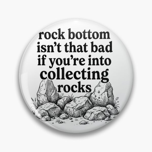Item preview, Rock Bottom Isn't that Bad If You're Into Collecting Rocks designed and sold by OMITTEROMINOUS.