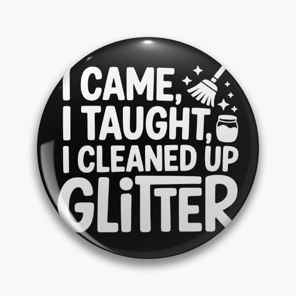 Item preview, I Came I Taught I Cleaned Up Glitter designed and sold by theartfulaspie.