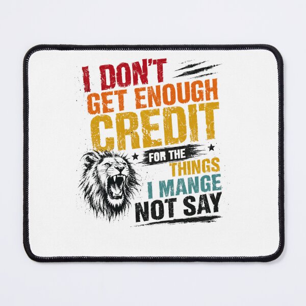 Item preview, Lion Strength I Don't Get Enough Credit For The Things I Mange Not Say Power Quote designed and sold by JonesFlora2025.