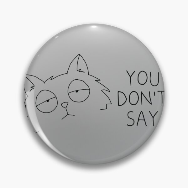 Item preview, You Don’t Say Cat designed and sold by NicDoesFunArt.