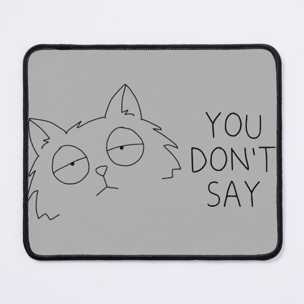 Item preview, You Don’t Say Cat designed and sold by NicDoesFunArt.