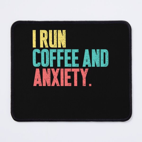 Item preview, I Run Coffee And Anxiety. Coffee Drinker Anxiety Humor Relatable Quote. designed and sold by SkeletonsDanger.