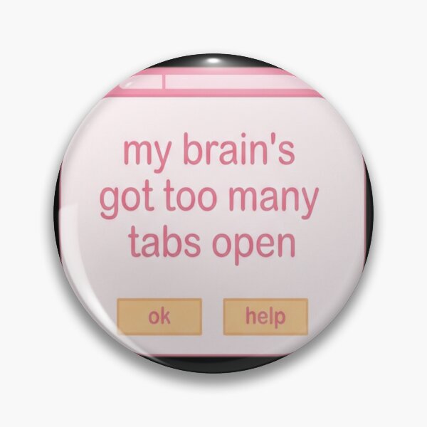 Item preview, My Brain's Got Too Many Tabs Open designed and sold by vrbkaurmanx12.