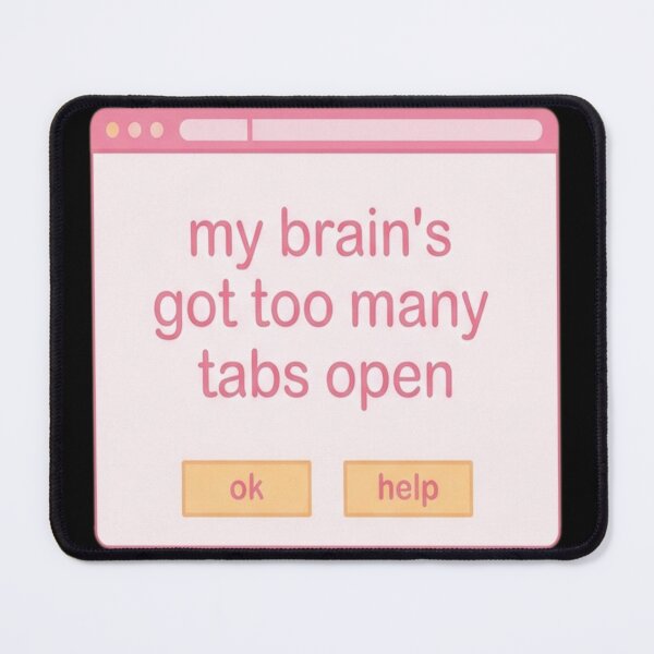 Item preview, My Brain's Got Too Many Tabs Open designed and sold by vrbkaurmanx12.