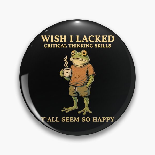 Item preview, Wish I Lacked Critical Thinking Skills Y'all Seem So Happy Frog Meme designed and sold by Hedoraxe.