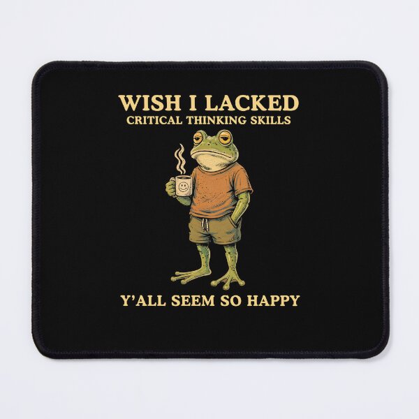 Item preview, Wish I Lacked Critical Thinking Skills Y'all Seem So Happy Frog Meme designed and sold by Hedoraxe.