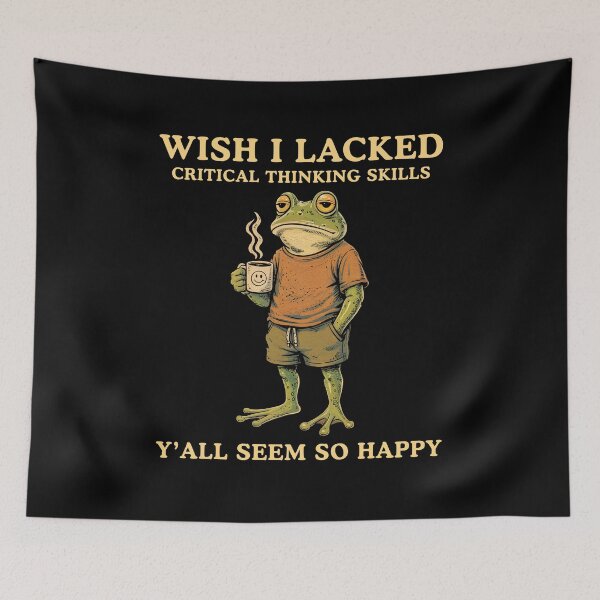 Item preview, Wish I Lacked Critical Thinking Skills Y'all Seem So Happy Frog Meme designed and sold by Hedoraxe.