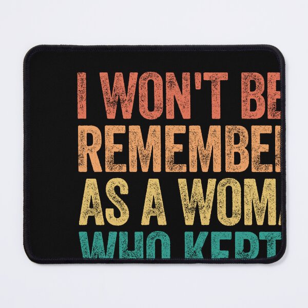 Item preview, I Won't Be Remembered As A Woman Who Kept Her Mouth Shut Feminist Empowerment Strong Woman designed and sold by SkeletonsDanger.
