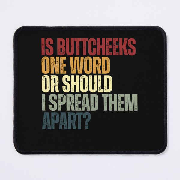 Item preview, Is Buttcheeks One Word Or Should I Spread Them Apart? Adult Humor Sarcastic Joke designed and sold by SkeletonsDanger.