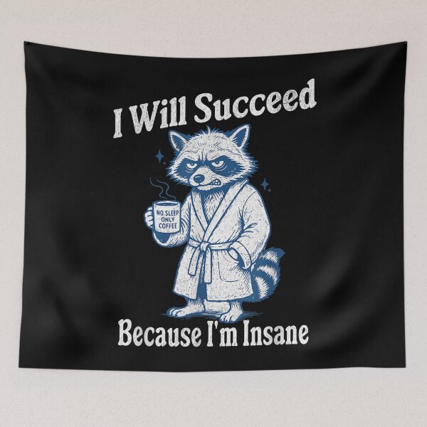 Item preview, I Will Succeed Because I Am Insane Funny Unhinged Raccoon designed and sold by XzavierHolland.