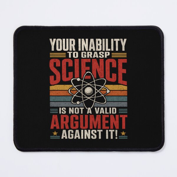 Item preview, Your Inability to Grasp Science is Not A Valid Argument designed and sold by CelidaBonde.