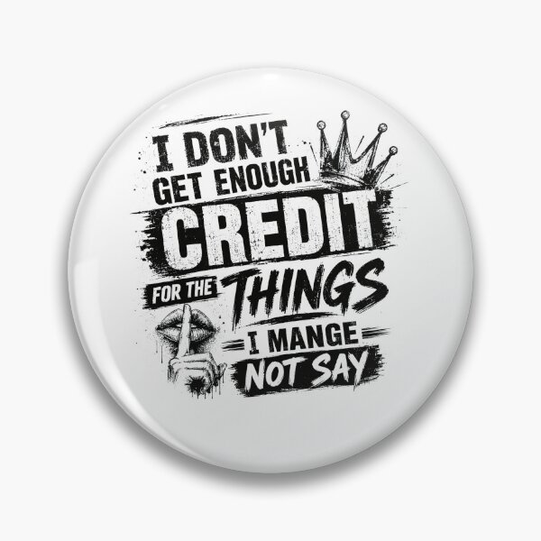 Item preview, I Don't Get Enough Credit For The Things I Mange Not Say Sarcastic Humor Personality designed and sold by JonesFlora2025.