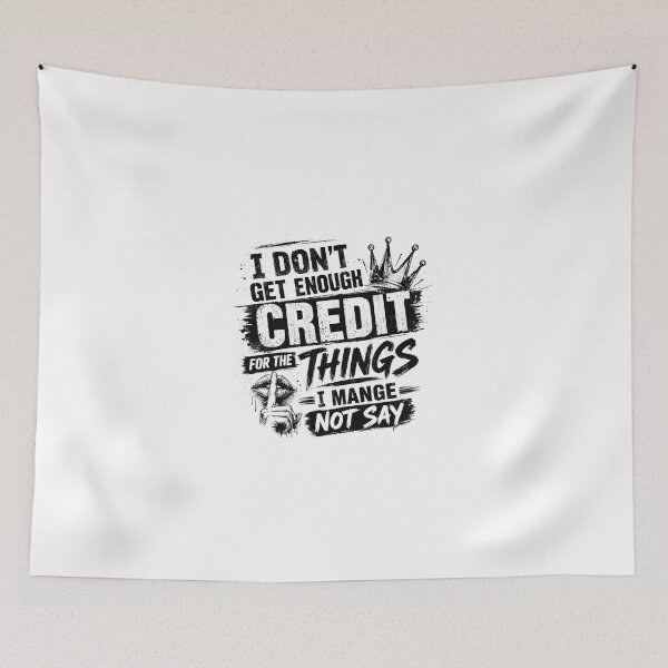 Item preview, I Don't Get Enough Credit For The Things I Mange Not Say Sarcastic Humor Personality designed and sold by JonesFlora2025.