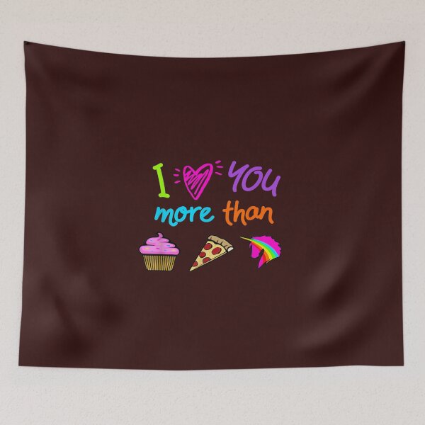 Item preview, Title: I Love You More Than Cupcakes Pizza and Unicorns designed and sold by lilybaker3389.