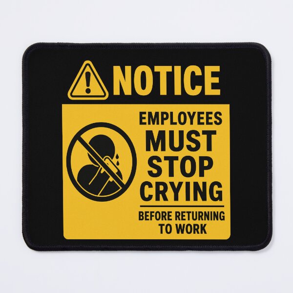 Item preview, Employees Must Stop Crying Before Returning to Work – Funny Workplace Sign designed and sold by getpressedshirt.