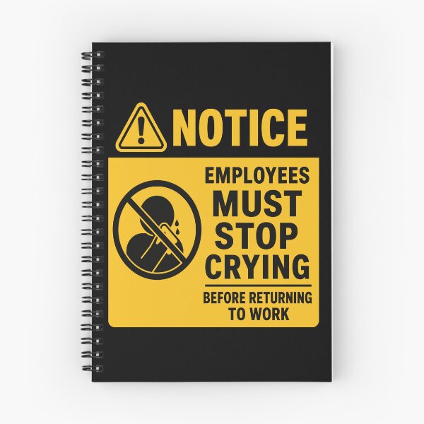 Item preview, Employees Must Stop Crying Before Returning to Work – Funny Workplace Sign designed and sold by getpressedshirt.