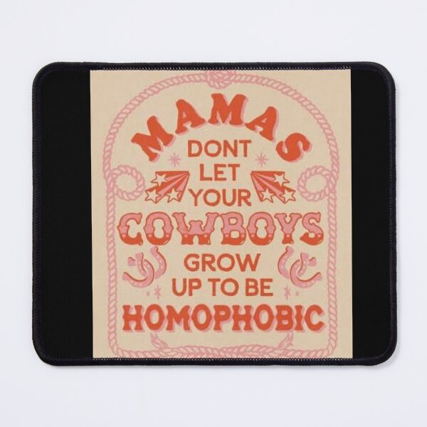 Item preview, Mama Don't Let Your Cowboys Grow Up To Be Homophobic Pride designed and sold by Kaibosh21.