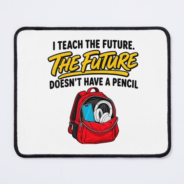 Item preview, I Teach the Future Doesn’t Have a Pencil Funny Teacher Quote designed and sold by VioletNance.