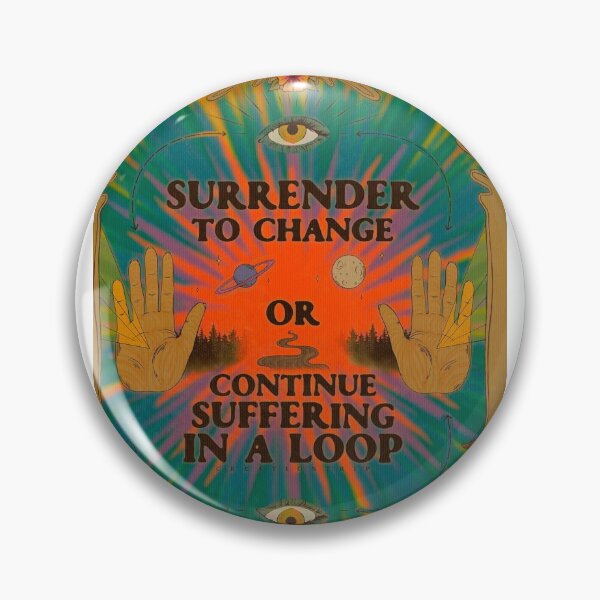 Item preview, surrender to change or continue suffering in the loop designed and sold by MangoSeal.