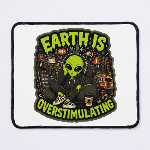 Item preview, Earth Is Overstimulating Alien Humor designed and sold by Strange Local -supply co.-.