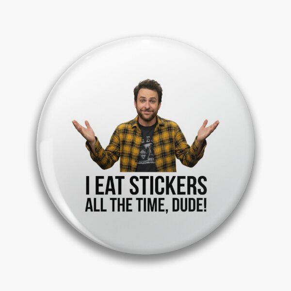 Item preview, I Eat Stickers All The Time Dude Funny Charlie Kelly Quote IASIP Meme Graphic designed and sold by raedattia.