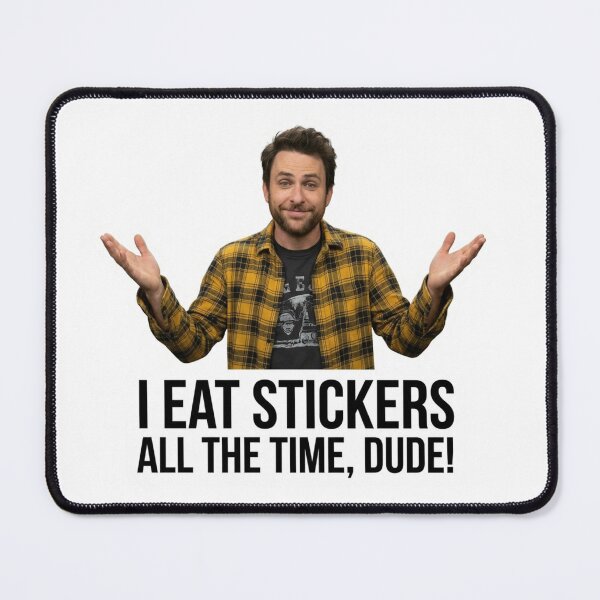 Item preview, I Eat Stickers All The Time Dude Funny Charlie Kelly Quote IASIP Meme Graphic designed and sold by raedattia.