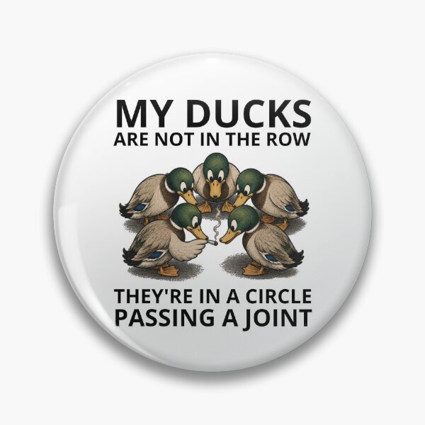 Item preview, My Ducks Are Not In The Row They're In A Circle Passing A Joint designed and sold by GibasVisuals.