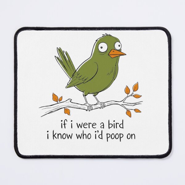 Item preview, If I Were A Bird I Know Who Id Poop On Funny Sarcastic Meme designed and sold by haitrieuic96.