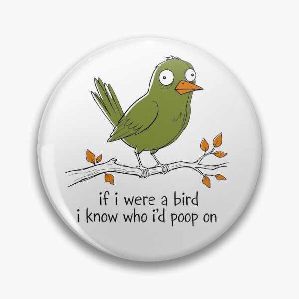 Item preview, If I Were A Bird I Know Who Id Poop On Funny Sarcastic Meme designed and sold by haitrieuic96.