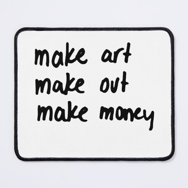 Item preview, Make art, make out, make money designed and sold by caramelizedshop.