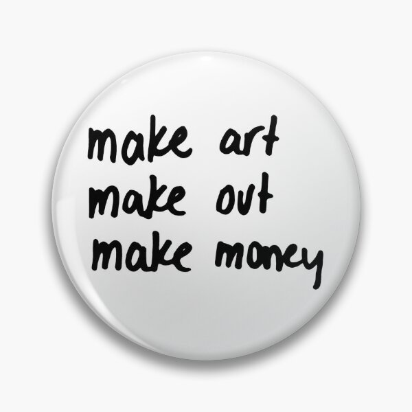 Item preview, Make art, make out, make money designed and sold by caramelizedshop.