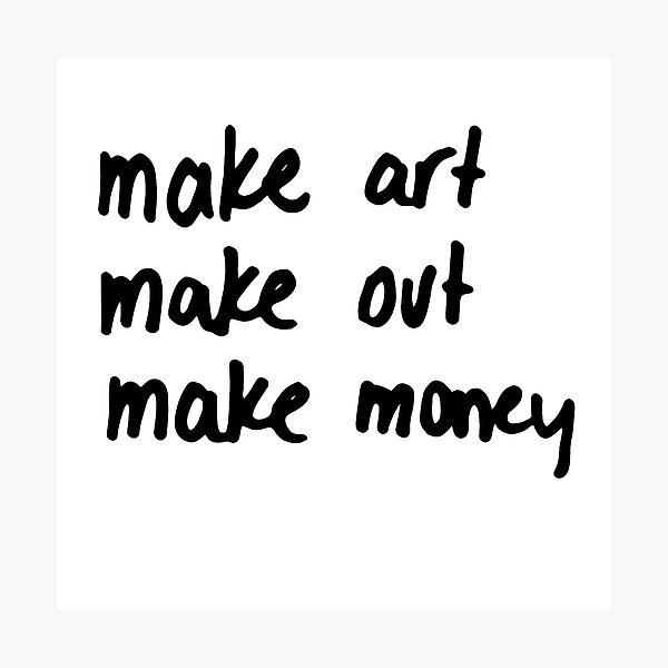 Item preview, Make art, make out, make money designed and sold by caramelizedshop.