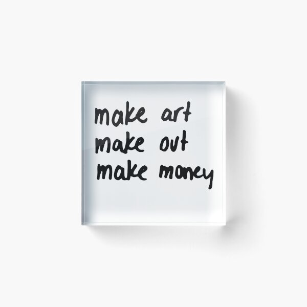 Item preview, Make art, make out, make money designed and sold by caramelizedshop.