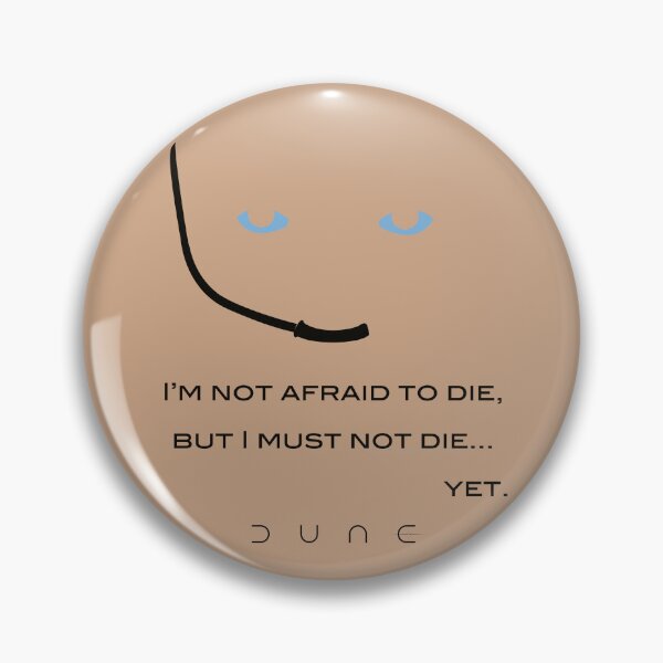 Item preview, Dune: I'm not afraid to die, but I must not die... yet. designed and sold by idjy.