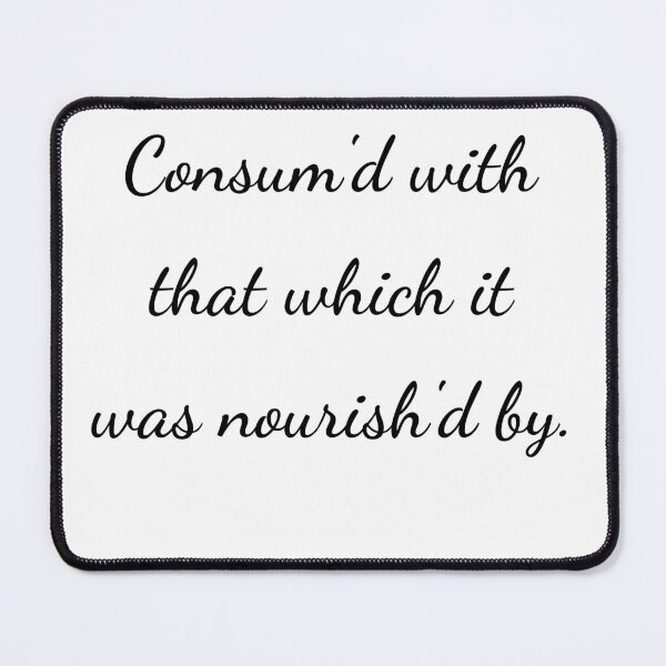 Item preview, “Consum'd with that which it was nourish’d by.” - handwriting black designed and sold by ariksworld.