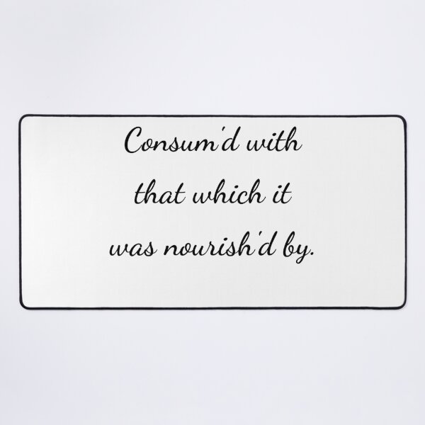 Item preview, “Consum'd with that which it was nourish’d by.” - handwriting black designed and sold by ariksworld.