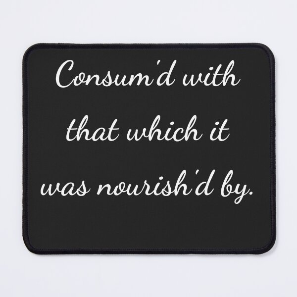 Item preview, “Consum'd with that which it was nourish’d by.” - handwriting white designed and sold by ariksworld.